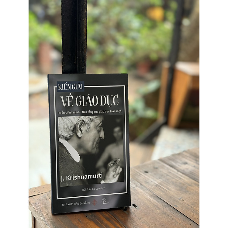 KIẾN GIẢI VỀ GIÁO DỤC: HIỂU CHÍNH MÌNH – NỀN TẢNG CỦA GIÁO DỤC TOÀN DIỆN – J. Krishnamurti