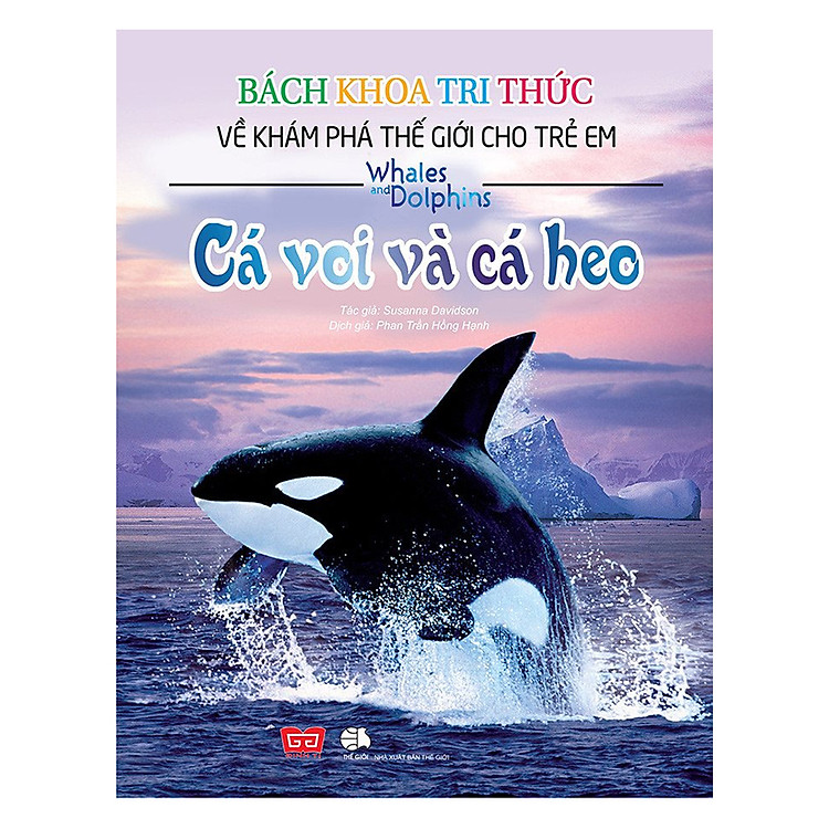 Bách Khoa Tri Thức Về Khám Phá Thế Giới Cho Trẻ Em – Cá Voi Và Cá Heo (Tái Bản 2018)
