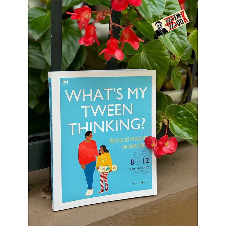WHAT’S MY TWEEN THINKING – TÂM LÝ HỌC TRẺ EM THỰC HÀNH CHO CHA MẸ HIỆN ĐẠI TUỔI TỪ 8 ĐẾN 12