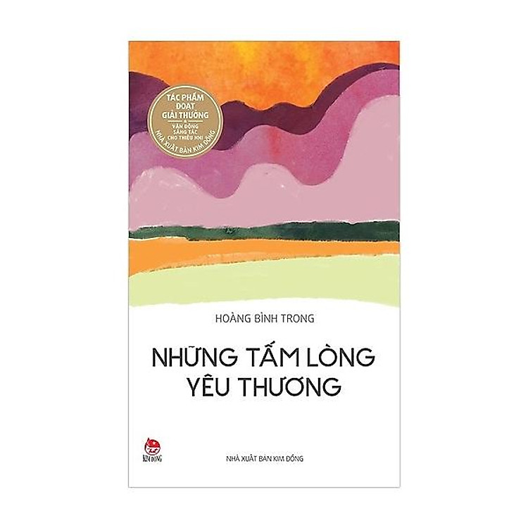 Tác Phẩm Đạt Giải Thưởng Vận Động Sáng Tác: Những Tấm Lòng Yêu Thương (Tái Bản 2017)