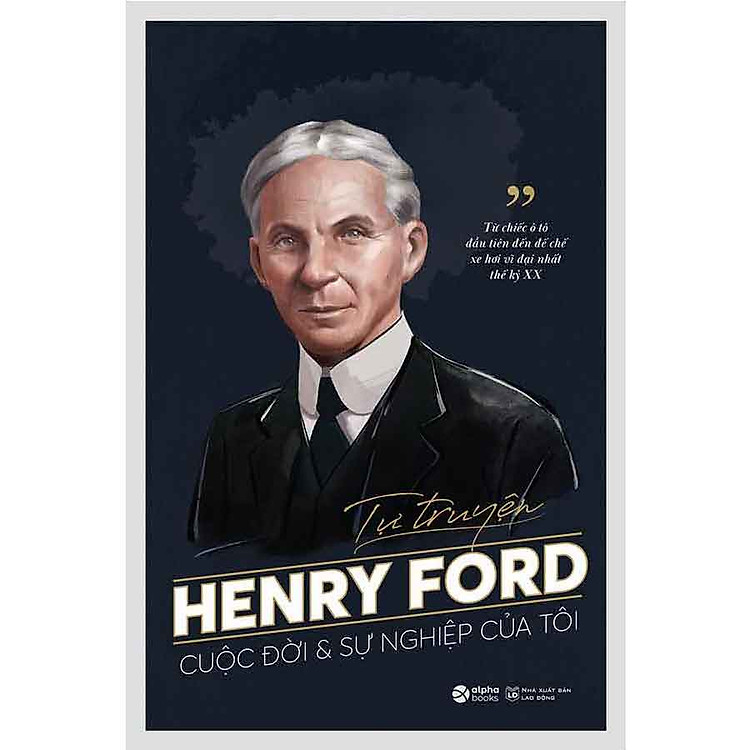 Tự Truyện Henry Ford: Cuộc Đời Và Sự Nghiệp Của Tôi