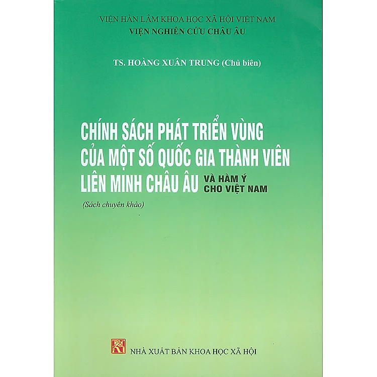 Sách - Chính Sách Phát Triển Vùng Của Một Số Quốc Gia Thành Viên Liên Minh Châu Âu Và Hàm Ý Cho Việt Nam (Sách chuyên khảo) - Viện Hàn lâm Khoa học Xã hội Việt Nam - Viện Nghiên cứu Châu Âu
