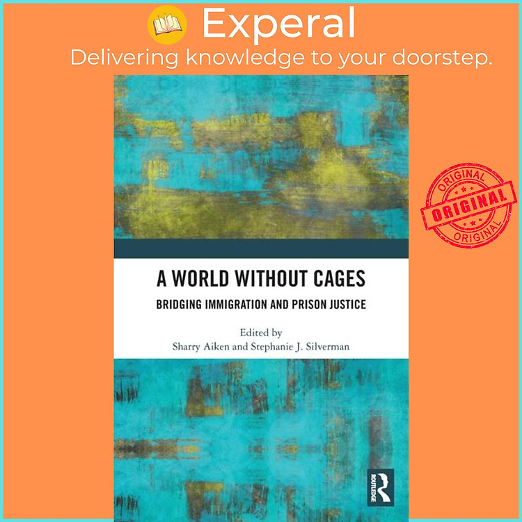 Sách - A World Without Cages - Bridging Immigration and Prison Justice by Stephanie J. Silverman (UK edition, hardcover)