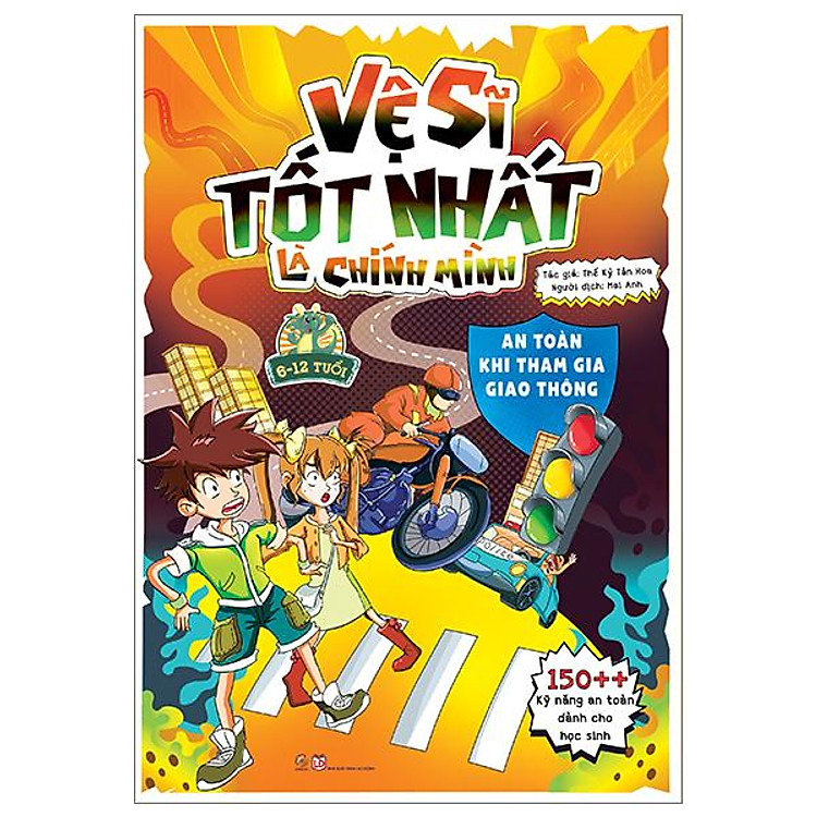 Vệ Sĩ Tốt Nhất Là Chính Mình – 150++ Kỹ Năng An Toàn Dành Cho Học Sinh (Dành Cho Trẻ Từ 6-12 Tuổi)