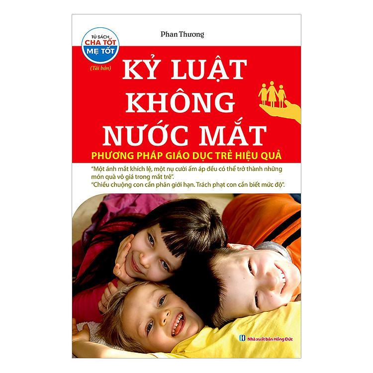 Kỷ Luật Không Nước Mắt – Phương Pháp Giáo Dục Trẻ Hiệu Quả (tái bản)