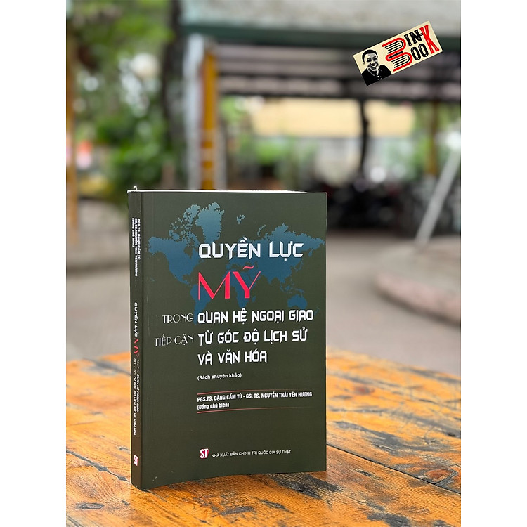 QUYỀN LỰC MỸ TRONG QUAN HỆ NGOẠI GIAO: TIẾP CẬN TỪ GÓC ĐỘ LỊCH SỬ VÀ VĂN HÓA