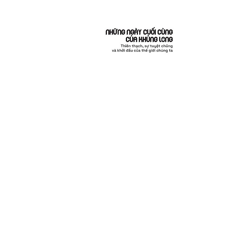 Những Ngày Cuối Cùng Của Khủng Long - Thiên Thạch, Sự Tuyệt Chủng Và Khởi Đầu Của Thế Giới Chúng Ta - Ảnh 6