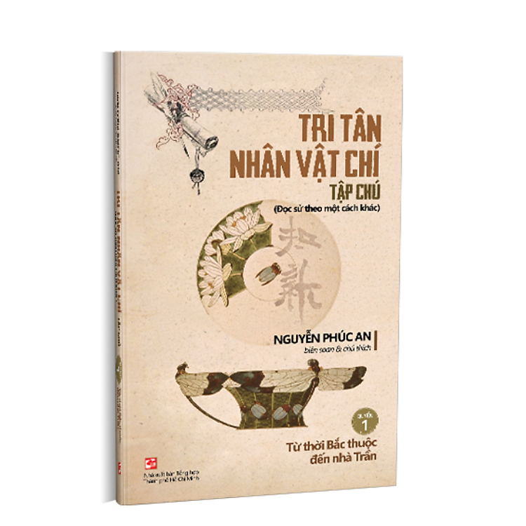 TRI TÂN NHÂN VẬT CHÍ TẬP CHÚ – Quyển 1 – Từ thời Bắc thuộc đến nhà Trần