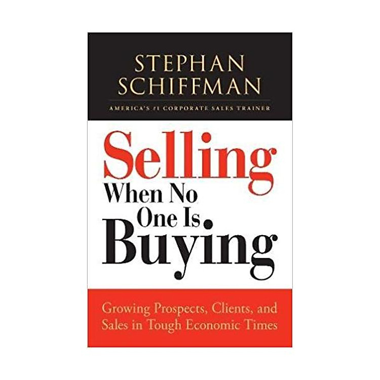 Selling When No One is Buying: Growing Prospects, Clients, and Sales in Tough Economic Times Paperback – by Stephan Schiffman (Author)