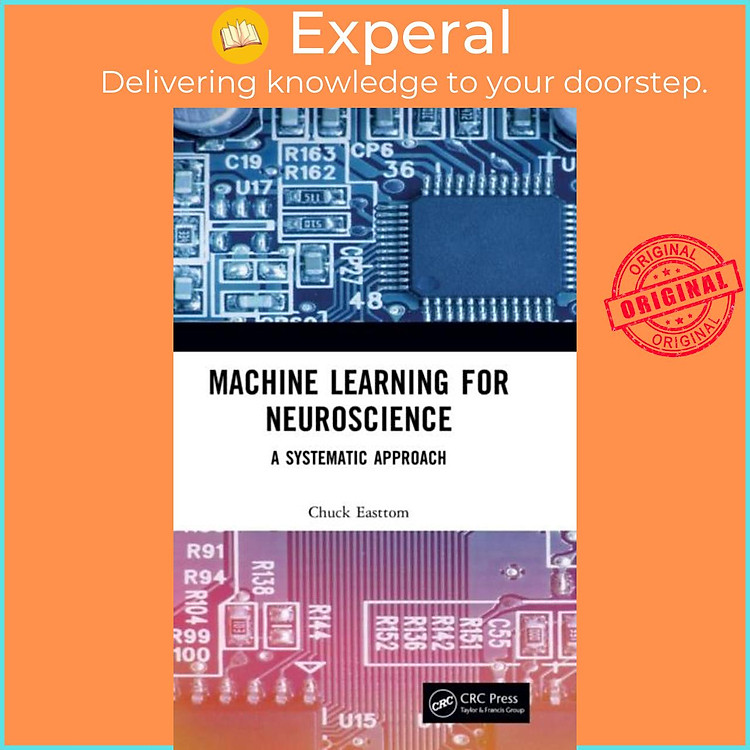 Sách - Machine Learning for Neuroscience - A Systematic Approach by Chuck Easttom (UK edition, hardcover)