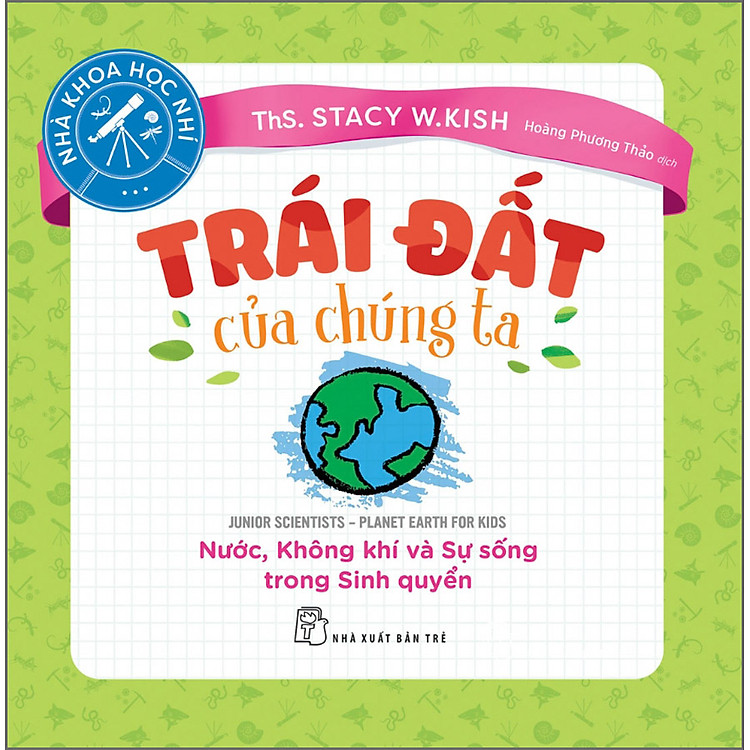 Nhà Khoa Học Nhí – Trái Đất Của Chúng Ta – Nước, Không Khí Và Sự Sống Trong Sinh Quyển