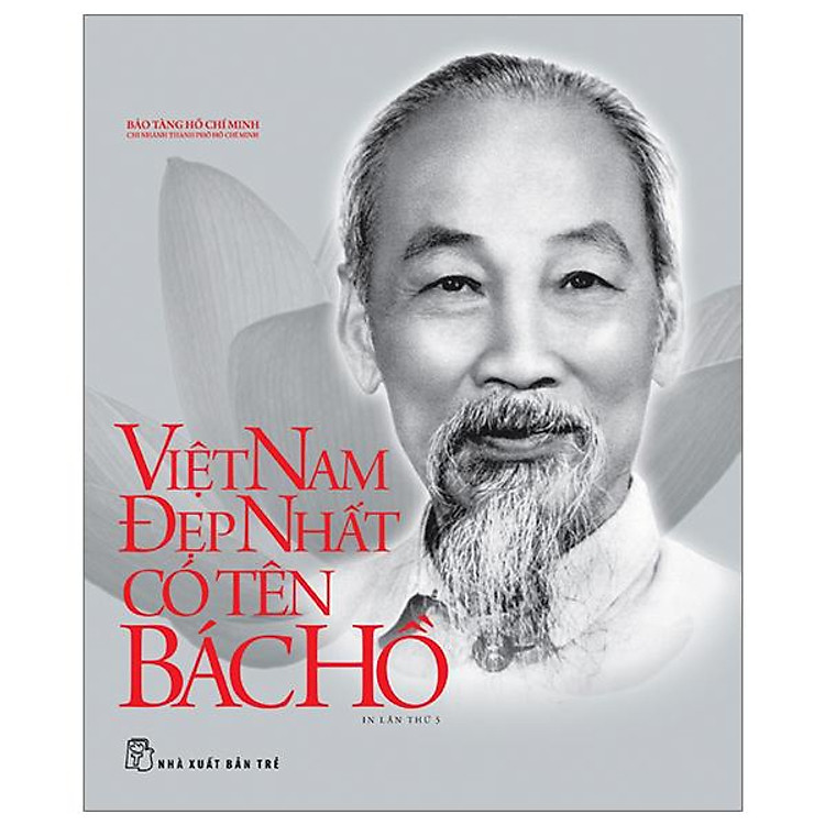 Di Sản Hồ Chí Minh – Việt Nam Đẹp Nhất Có Tên Bác Hồ (Tái Bản 2023)