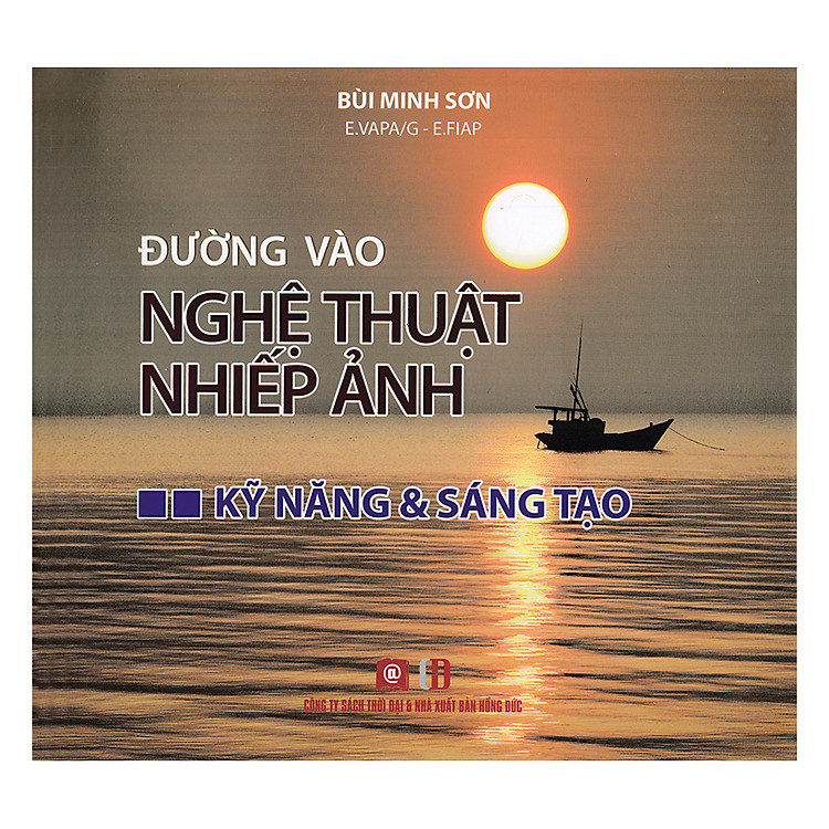 Sách Đường Vào Nghệ Thuật Nhiếp Ảnh - Kỹ Năng Và Sáng Tạo