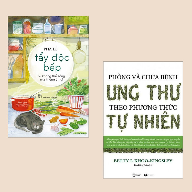 Combo Sách Y Học Hấp Dẫn: Tẩy Độc Bếp: Vì Không Thể Sống Mà Không Ăn Gì + Phòng Và Chữa Bệnh Ung Thư Theo Phương Pháp Tự Nhiên (Cẩm Nang Khám Phá Sức Khỏe Khoa Học và Tuyệt Chiêu Chữa Lành Bách Bệnh)