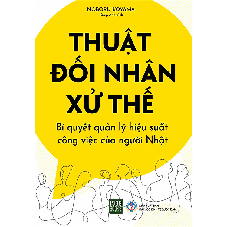 Sách Thuật Đối Nhân Xử Thế - Bí Quyết Quản Lý Hiệu Suất Công Việc Của Người Nhật