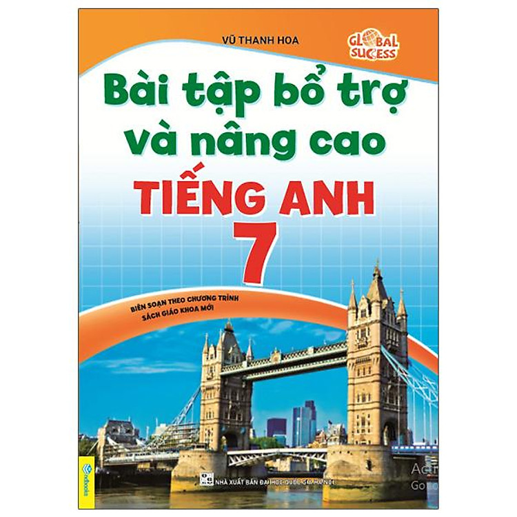 Bài Tập Bổ Trợ Và Nâng Cao Tiếng Anh 7 - Global Success (Biên Soạn Theo Chương Trình Sách Giáo Khoa Mới)