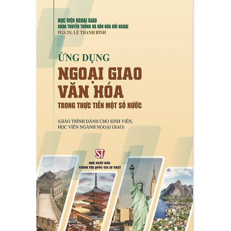 Ứng Dụng Ngoại Giao Văn Hóa Trong Thực Tiễn Một Số Nước (Giáo Trình Dành Cho Sinh Viên, Học Viên Ngành Ngoại Giao)