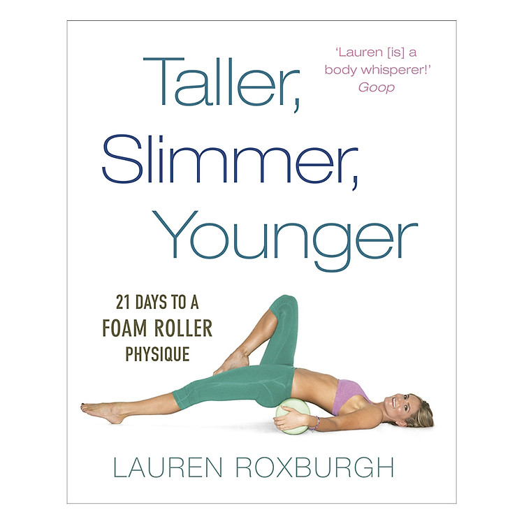 Sách Taller, Slimmer, Younger: 21 Days To A Foam Roller Physique
