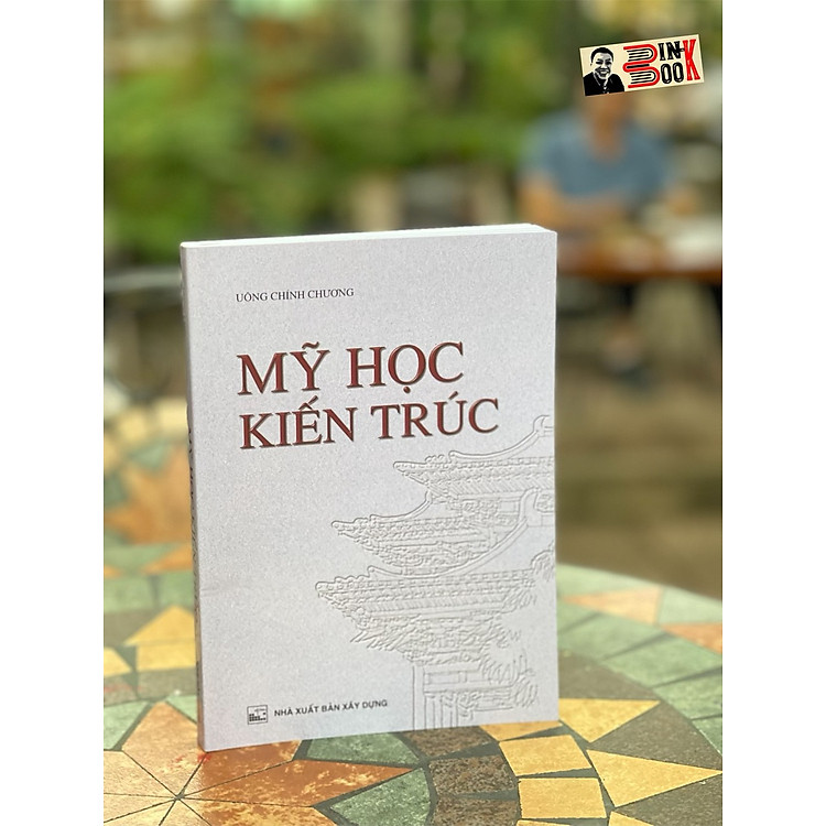 MỸ HỌC KIẾN TRÚC – Uông Chính Chương – Nguyễn Văn Nam dịch