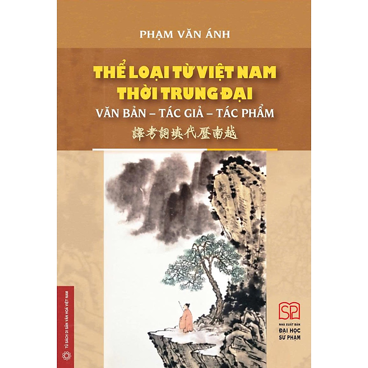 THỂ LOẠI TỪ VIỆT NAM THỜI TRUNG ĐẠI: VĂN BẢN-TÁC GIẢ-TÁC PHẨM – Phạm Văn Ánh dịch – Nhà xuất bản Đại học Sư phạm