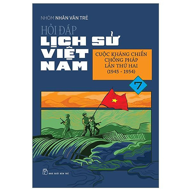 Hỏi Đáp Lịch Sử Việt Nam 07: Cuộc Kháng Chiến Chống Pháp Lần Thứ Hai (1945 - 1954) - Bản Quyền