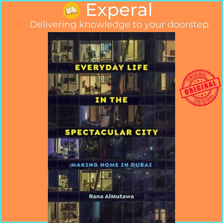 Sách - Everyday Life in the Spectacular City - Making Home in Dubai by Rana AlMutawa (UK edition, paperback)