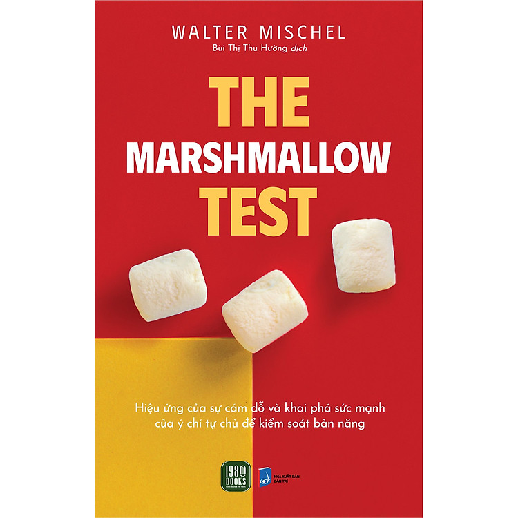 The Marshmallow Test – Hiệu Ứng Của Sự Cám Dỗ Và Khai Phá Sức Mạnh Của Ý Chí Tự Chủ Để Kiểm Soát Bản Năng