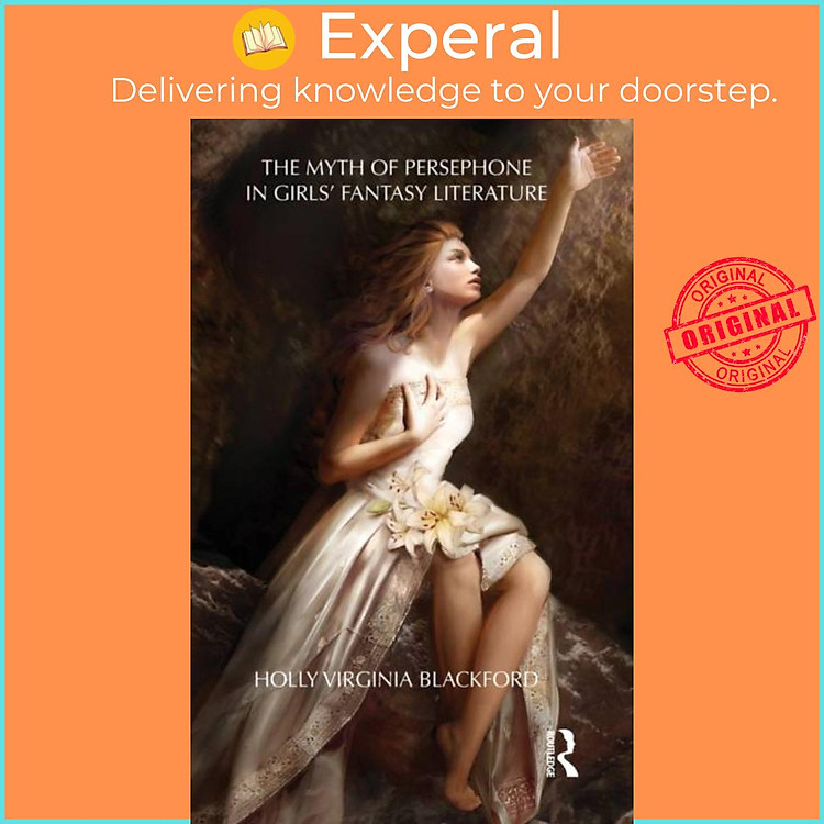 Sách - The Myth of Persephone in Girls' Fantasy Literature by Holly, Ph.D Blackford (UK edition, hardcover)