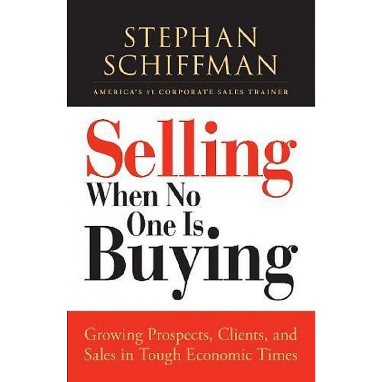 Selling When No One is Buying: Growing Prospects, Clients, and Sales in Tough Economic Times