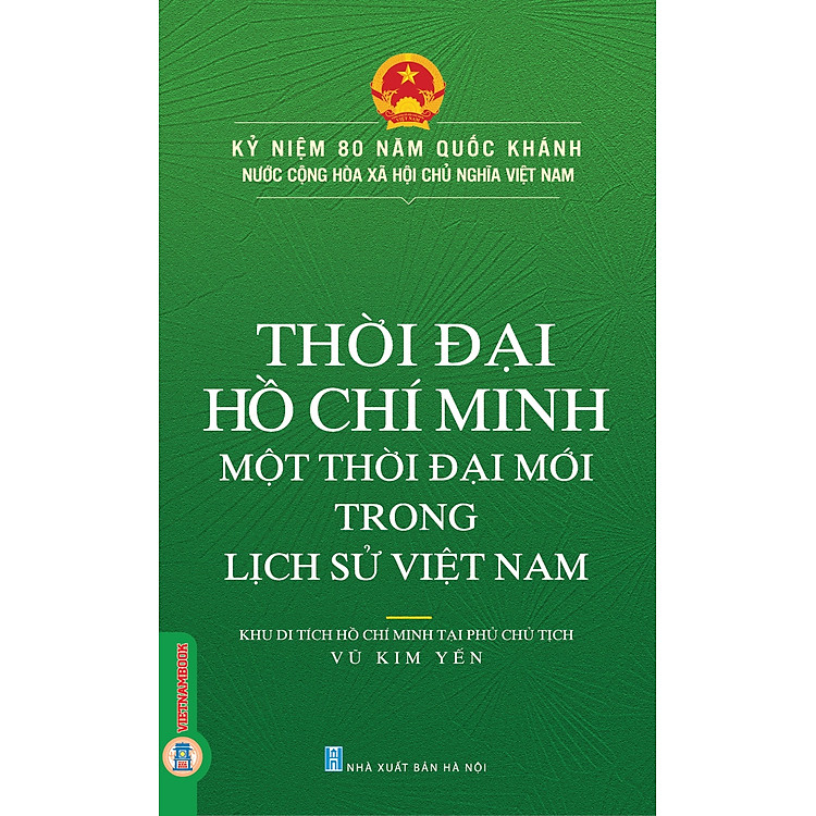 Kỷ Niệm 80 Năm Quốc Khánh Nước Cộng Hòa Xã Hội Chủ Nghĩa Việt Nam: Thời Đại Hồ Chí Minh – Một Thời Đại Mới Trong Lịch Sử Việt Nam