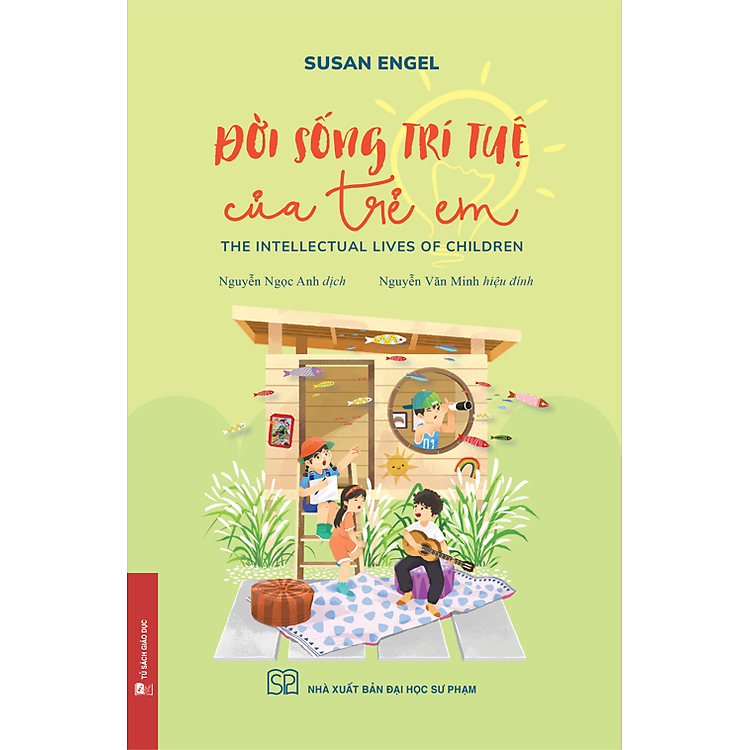 ĐỜI SỐNG TRÍ TUỆ CỦA TRẺ EM (THE INTELLECTUAL LIVES OF CHILDREN) - Susan Engel - Nguyễn Ngọc Anh dịch – NXB Đại học Sư Phạm