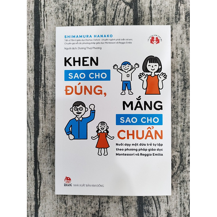 Khen Sao Cho Đúng, Mắng Sao Cho Chuẩn - Nuôi Dạy Một Đứa Trẻ Tự Lập Theo Phương Pháp Giáo Dục Montessori Và Reggio Emilia