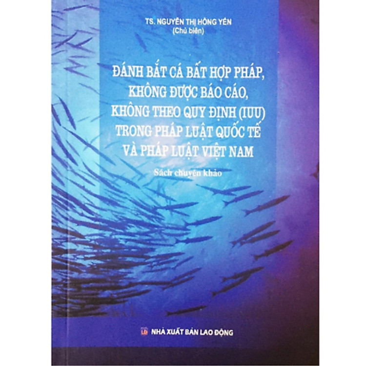 Đánh bắt cá bất hợp pháp, không được báo cáo, không theo quy định (IUU) trong pháp luật quốc tế và pháp luật VN