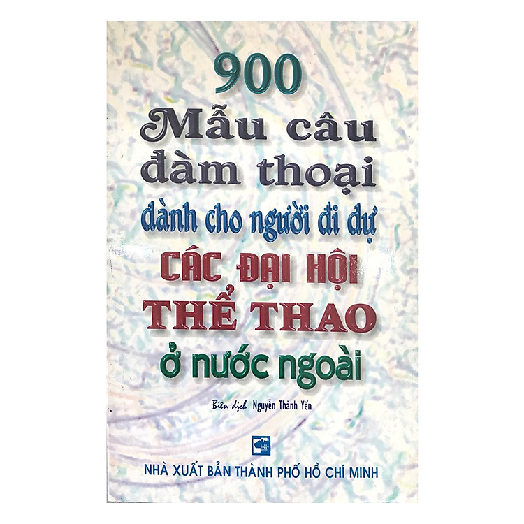 900 Mẫu Câu Đàm Thoại Dành Cho Người Đi Dự Các Đại Hội Thể Thao Ở Nước Ngoài