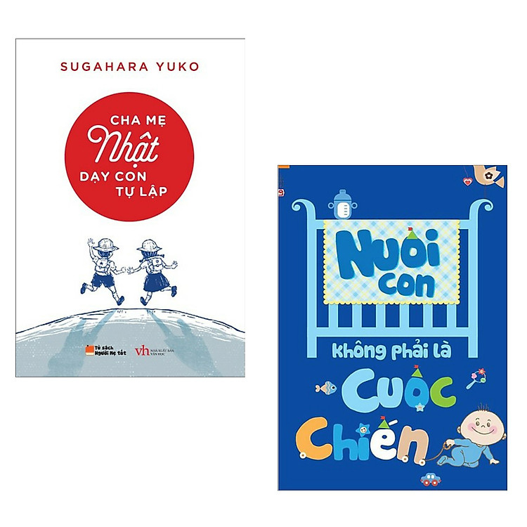 Cha Mẹ Nhật Dạy Con Tự Lập + Nuôi Con Không Phải Là Cuộc Chiến