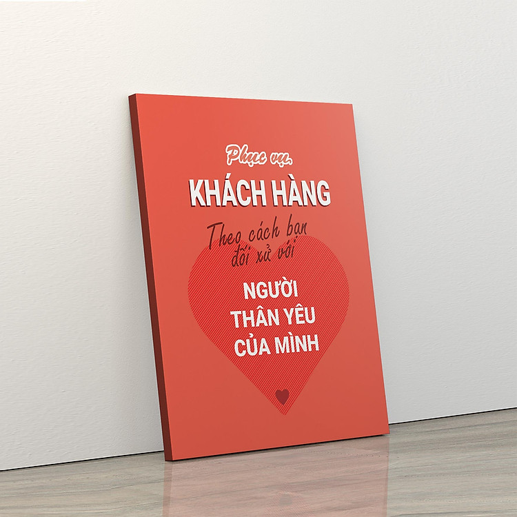 Tranh trang trí treo tường tạo động lực: (UP - 116) Phục vụ khách hàng theo cách bạn đối xử với người thân yêu của mình