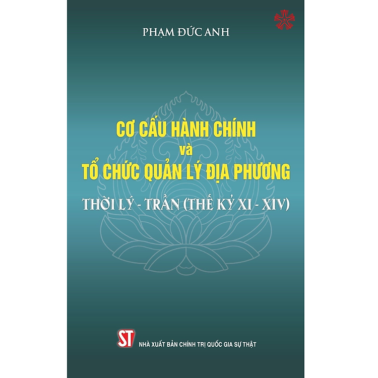 Cơ cấu tổ chức hành chính và tổ chức quản lý địa phương thời Lý – Trần (Thế kỷ XI-XIV)
