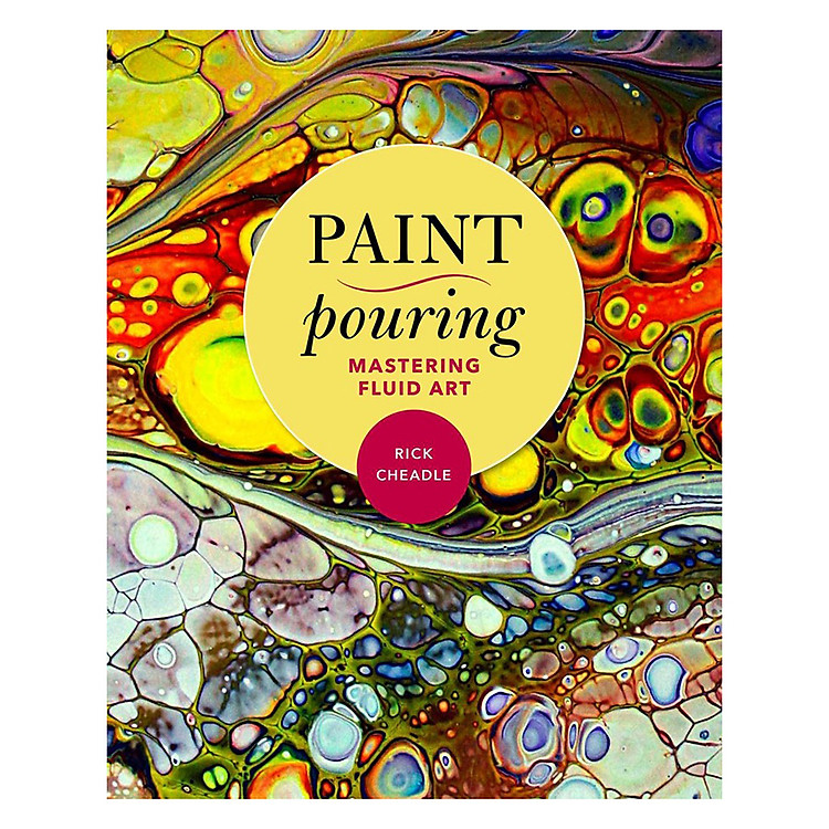 Sách Paint Pouring : Mastering Fluid Art