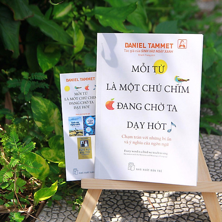 MỖI TỪ LÀ MỘT CHÚ CHIM ĐANG CHỜ TA DẠY HÓT - CHẠM TRÁN VỚI NHỮNG BÍ ẨN VÀ Ý NGHĨA CỦA NGÔN NGỮ - Daniel Tammet - Khánh Trang dịch