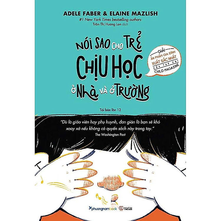 Nói Sao Cho Trẻ Chịu Học Ở Nhà Và Ở Trường (Tái Bản 2017)