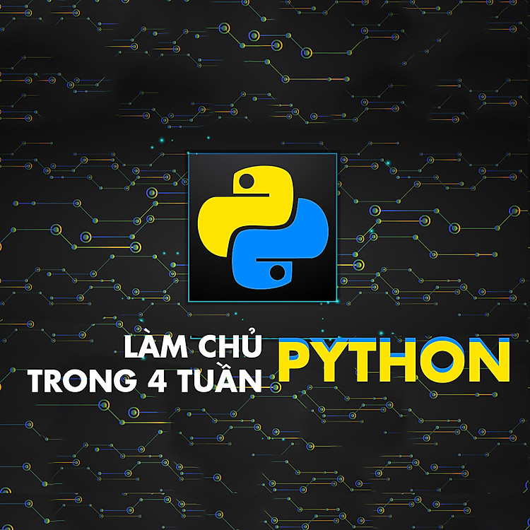 Khóa Học Làm Chủ Python Trong 4 Tuần