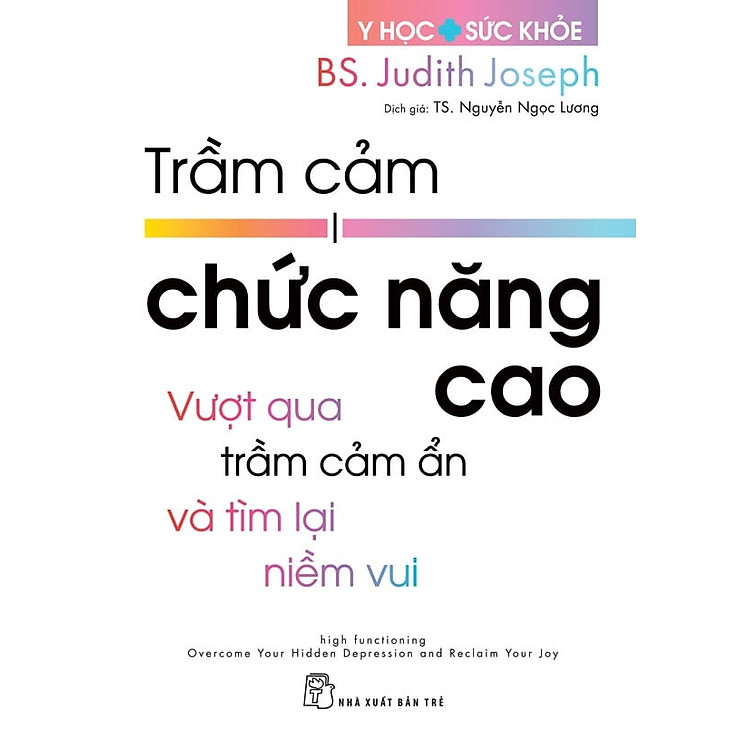 Sách Y Học & Sức Khỏe. Trầm Cảm Chức Năng Cao - Vượt Qua Trầm Cảm Ẩn Và Tìm Lại Niềm Vui