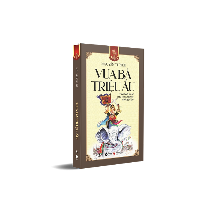 Góc Nhìn Sử Việt: Vua Bà Triệu Ẩu - Tiểu Thuyết Lịch Sử Về Bà Triệu Thị Trinh Đánh Giặc Ngô - Ảnh 2