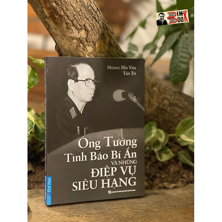 ÔNG TƯỚNG TÌNH BÁO BÍ ẨN VÀ NHỮNG ĐIỆP VỤ SIÊU HẠNG