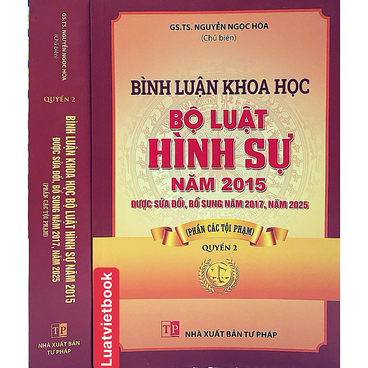 Bình Luận Khoa Học Bộ Luật Hình Sự Năm 2015 Được SĐ,BS Năm 2017,2025 (Phần Các Tội Phạm) Quyển 2