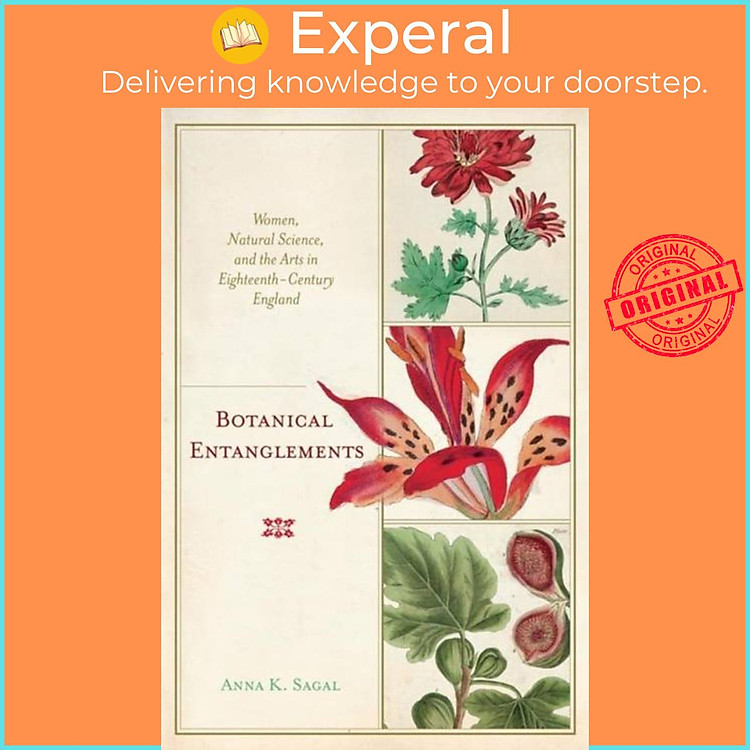 Sách - Botanical Entanglements - Women, Natural Science, and the Arts in Eighte by Anna K. Sagal (UK edition, hardcover)