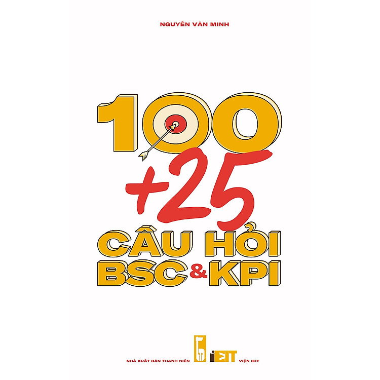 Sách kinh doanh, Sách quản trị mục tiêu, quản trị nhân sự, hiệu suất: 100+25 Câu hỏi BSC & KPI