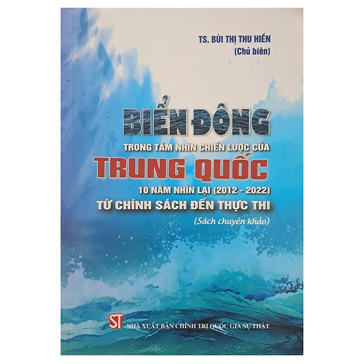 Biển Đông trong tầm nhìn chiến lược của Trung Quốc: 10 năm nhìn lại (2012 - 2022) - Từ chính sách đến thực thi (Sách chuyên khảo)