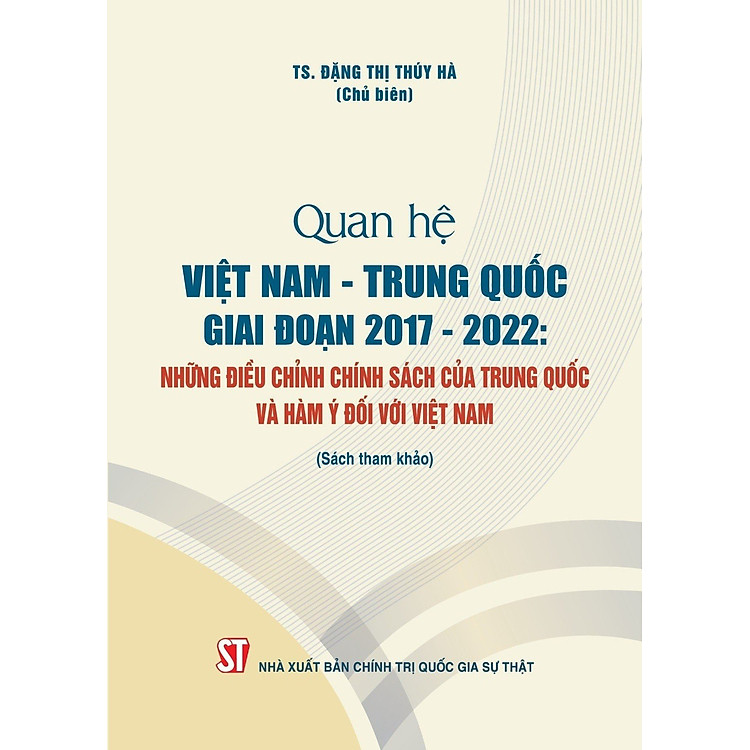 Quan hệ Việt Nam - Trung Quốc giai đoạn 2017 -2022 : Những điều chỉnh chính sách của Trung Quốc và hàm ý đối với Việt Nam