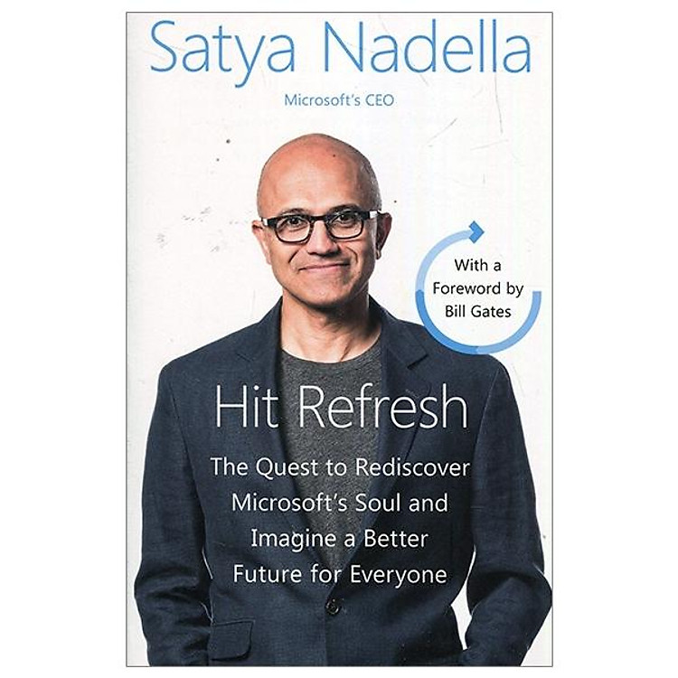 HIT REFRESH: THE QUEST TO REDISCOVER MICROSOFT’S SOUL AND IMAGINE A BETTER FUTURE FOR EVERYONE